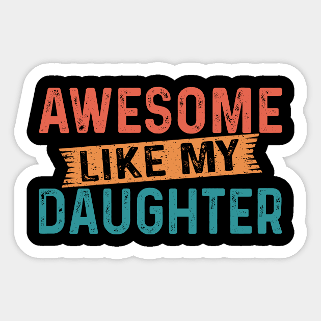 AWESOME LIKE MY DAUGHTER Funny Dad Joke Gift Fathers Day Sticker by flandyglot